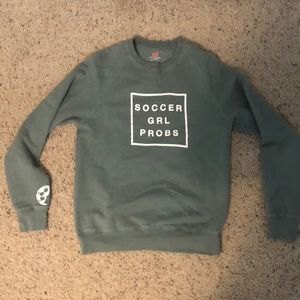 Soccer Grl Probs crewneck